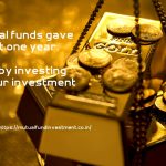 Gold mutual funds. Diversify by investing 10% of your investment in Gold.