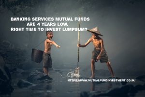 Right time to invest Banking services mutual funds