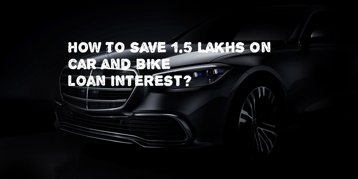 How to save 1.5 Lakhs on car and bike loan interest