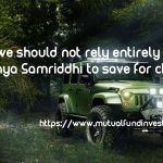 Why we should not rely entirely on Sukanya Samriddhi to save for children