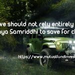Why we should not rely entirely on Sukanya Samriddhi to save for children