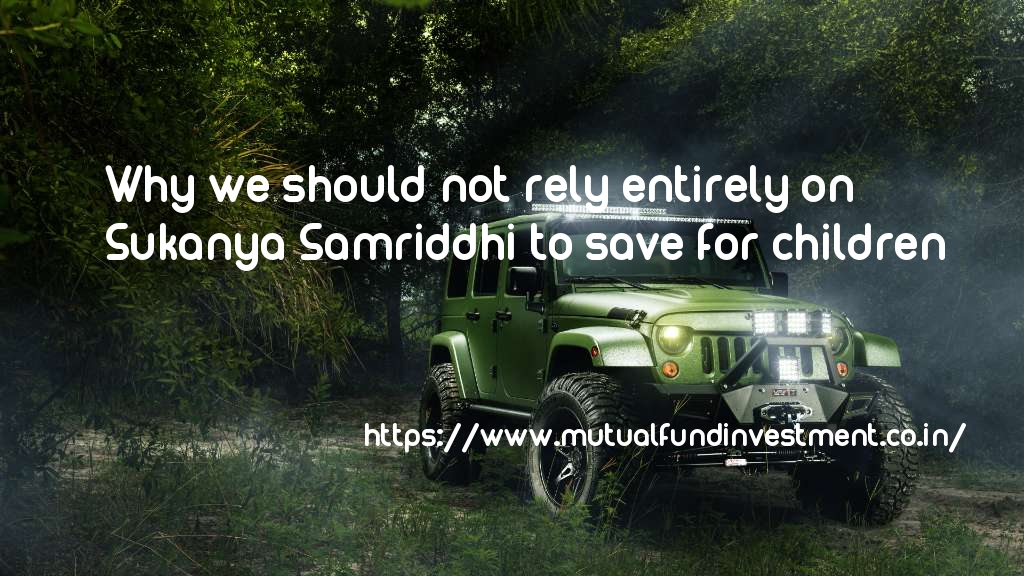 Why we should not rely entirely on Sukanya Samriddhi to save for children